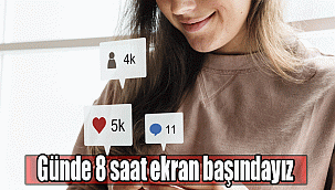 Günde 8 saat ekran başındayız