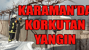 KARAMAN'DA KORKUTAN YANGIN