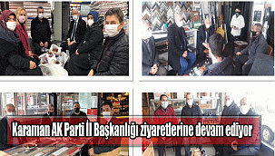 Karaman AK Parti İl Başkanlığı ziyaretlerine devam ediyor