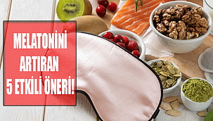 MELATONİNİ ARTIRAN 5 ETKİLİ ÖNERİ! MELATONİNİ ARTIRAN 5 ETKİLİ ÖNERİ!