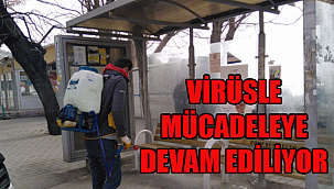 VİRÜSLE MÜCADELEYE DEVAM EDİLİYOR