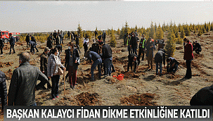 BAŞKAN KALAYCI FİDAN DİKME ETKİNLİĞİNE KATILDI