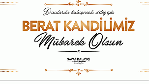 BELEDİYE BAŞKANI SAVAŞ KALAYCI’NIN BERAT KANDİLİ MESAJI