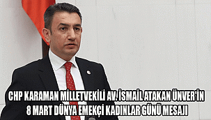 CHP KARAMAN MİLLETVEKİLİ AV. İSMAİL ATAKAN ÜNVER'İN 8 MART DÜNYA EMEKÇİ KADINLAR GÜNÜ MESAJI
