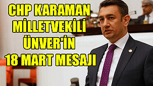 CHP KARAMAN MİLLETVEKİLİ ÜNVER'İN 18 MART MESAJI