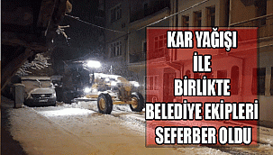 KAR YAĞIŞI İLE BİRLİKTE BELEDİYE EKİPLERİ SEFERBER OLDU