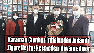 Karaman Cumhur İttifakından Anlamlı Ziyaretler hız kesmeden devam ediyor