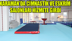 KARAMAN’DA CİMNASTİK VE ESKRİM SALONLARI HİZMETE GİRDİ