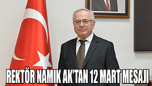 REKTÖR NAMIK AK’TAN 12 MART MESAJI