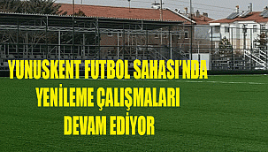 YUNUSKENT FUTBOL SAHASI’NDA YENİLEME ÇALIŞMALARI DEVAM EDİYOR