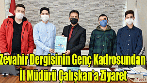 Zevahir Dergisinin Genç Kadrosundan İl Müdürü Çalışkan’a Ziyaret