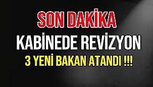 2 BAKAN GÖREVDEN ALINDI, 3 BAKAN ATANDI