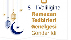 81 İl Valiliğine Ramazan Tedbirleri Genelgesi Gönderildi