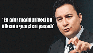 ALİ BABACAN: ‘En ağır mağduriyeti bu ülkenin gençleri yaşadı’