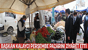 BAŞKAN KALAYCI PERŞEMBE PAZARINI ZİYARET ETTİ