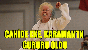 CAHİDE EKE, KARAMAN’IN GURURU OLDU