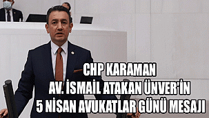 CHP KARAMAN MİLLETVEKİLİ AV. İSMAİL ATAKAN ÜNVER'İN 5 NİSAN AVUKATLAR GÜNÜ MESAJI