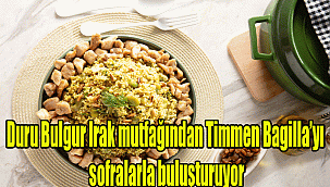 Duru Bulgur Irak mutfağından Timmen Bagilla’yı sofralarla buluşturuyor