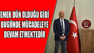 Emek dün olduğu gibi bugün de her zaman mücadele etmeye devam etmektedir.