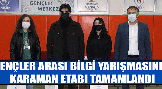 GENÇLER ARASI BİLGİ YARIŞMASININ KARAMAN ETABI TAMAMLANDI