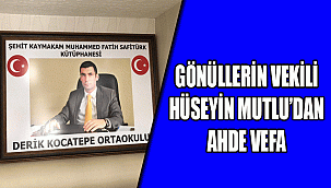 GÖNÜLLERİN VEKİLİ HÜSEYİN MUTLU'DAN AHDE VEFA
