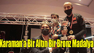 Karaman’a Bir Altın Bir Bronz Madalya