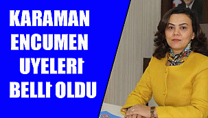 KARAMAN ENCÜMEN ÜYELERİ BELLİ OLDU