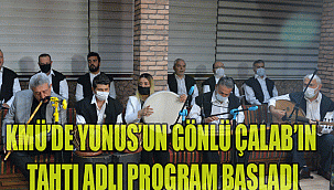 KMÜ’DE YUNUS’UN GÖNLÜ ÇALAB’IN TAHTI ADLI PROGRAM BAŞLADI