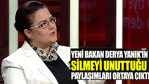 Yeni bakan Derya Yanık'ın silmeyi unuttuğu paylaşımları ortaya çıktı.