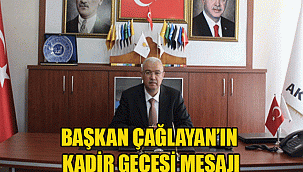 Adalet ve Kalkınma Partisi İl Başkanı Abidin ÇAĞLAYAN Kadir Gecesi Münasebeti İle Bir Mesaj Yayınladı