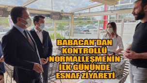 BABACAN’DAN KONTROLLÜ NORMALLEŞMENİN İLK GÜNÜNDE ESNAF ZİYARETİ