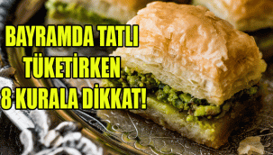 BAYRAMDA TATLI TÜKETİRKEN 8 KURALA DİKKAT!