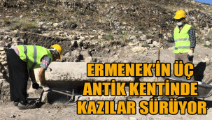 ERMENEK’İN ÜÇ ANTİK KENTİNDE KAZILAR SÜRÜYOR
