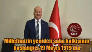 Milletimizin yeniden şaha kalkışının başlangıcı 19 Mayıs 1919’dur