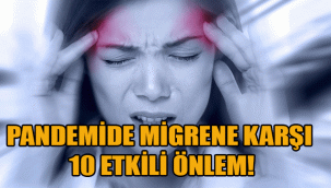 PANDEMİDE MİGRENE KARŞI 10 ETKİLİ ÖNLEM!