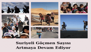SURİYELİ GÖÇMEN SAYISI ARTMAYA DEVAM EDİYOR