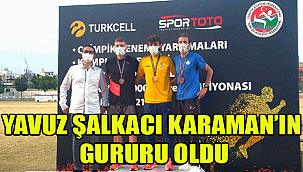 YAVUZ ŞALKACI KARAMAN’IN GURURU OLDU