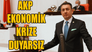 AKP EKONOMİK KRİZE DUYARSIZ