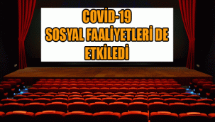 COVİD-19 SOSYAL FAALİYETLERİ DE ETKİLEDİ