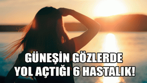 GÜNEŞİN GÖZLERDE YOL AÇTIĞI 6 HASTALIK!