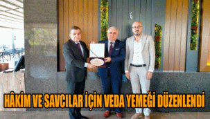 HÂKİM VE SAVCILAR İÇİN VEDA YEMEĞİ DÜZENLENDİ