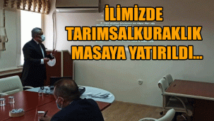 İLİMİZDE TARIMSAL KURAKLIK MASAYA YATIRILDI…