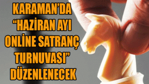 KARAMAN’DA “HAZİRAN AYI ONLİNE SATRANÇ TURNUVASI” DÜZENLENECEK