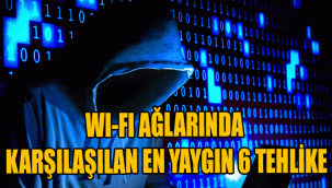 WI-FI AĞLARINDA KARŞILAŞILAN EN YAYGIN 6 TEHLİKE