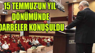 15 TEMMUZ'UN YIL DÖNÜMÜNDE DARBELER KONUŞULDU