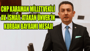 CHP KARAMAN MİLLETVEKİLİ AV. İSMAİL ATAKAN ÜNVER’İN KURBAN BAYRAMI MESAJI