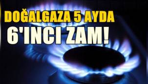 Doğal gaz'a 5 ayda 6'ıncı zam