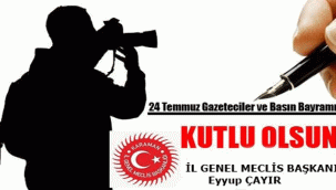 İl Genel Meclis Başkanı Eyyup ÇAYIR’ın “24 Temmuz Gazeteciler ve Basın Bayramı” Mesajı