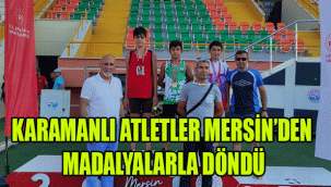 KARAMANLI ATLETLER MERSİN'DEN MADALYALARLA DÖNDÜ