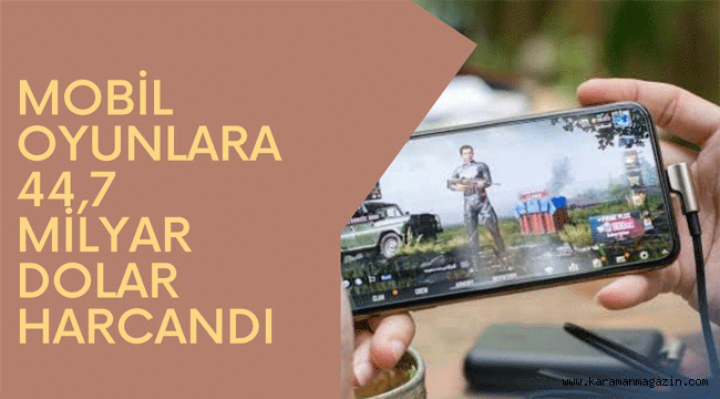 MOBİL OYUNLARA 44,7 MİLYAR DOLAR HARCANDI